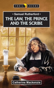 Samuel Rutherford : The Law, the Prince and the Scribe, Paperback / softback Book Samuel Rutherford : The Law, the Prince and the Scribe, Paperback / softback Book
