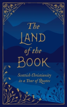 The Land of the Book : Scottish Christianity in a Year of Quotes, Hardback Book The Land of the Book : Scottish Christianity in a Year of Quotes, Hardback Book