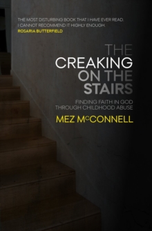 The Creaking on the Stairs : Finding Faith in God Through Childhood Abuse