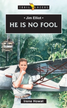 Jim Elliot : He Is No Fool