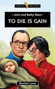 John and Betty Stam : To Die is Gain, Paperback / softback Book John and Betty Stam : To Die is Gain, Paperback / softback Book
