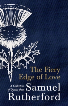 The Fiery Edge of Love : A Collection of Quotes from Samuel Rutherford