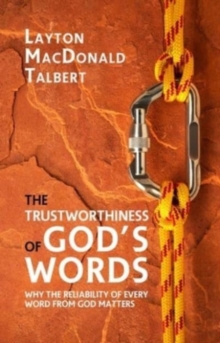 The Trustworthiness of Gods Words : Why the Reliability of Every Word from God Matters