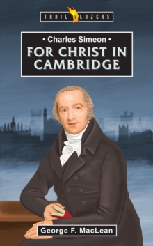 Charles Simeon : For Christ in Cambridge