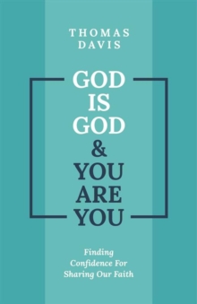 God is God and You are You : Finding Confidence for Sharing Our Faith