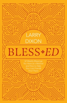 Blessed : 52 Weekly Blessings You Have as a Believer and How to Help Your Lost Friends Find Theirs