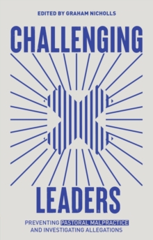 Challenging Leaders : Preventing and Investigating Allegations of Pastoral Malpractice