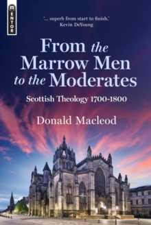 From the Marrow Men to the Moderates : Scottish Theology 17001800