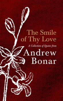 The Smile of Thy Love : A Collection of Quotes from Andrew Bonar