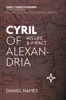 Cyril of Alexandria : His Life and Impact