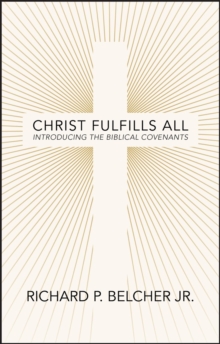 Christ Fulfills All : Introducing the Biblical Covenants