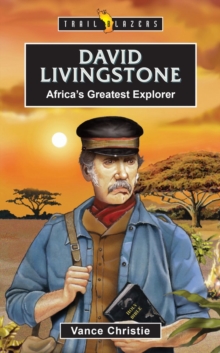 David Livingstone : Africas Greatest Explorer