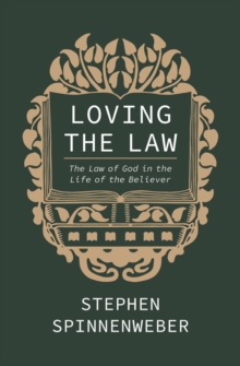 Loving the Law : The Law of God in the Life of the Believer