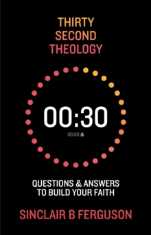 Thirty Second Theology : Questions and Answers to Build Your Faith