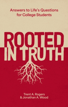Rooted in Truth : Answers to Lifes Questions for College Students