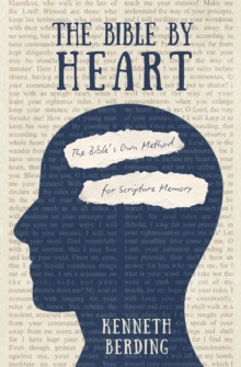 The Bible by Heart : The Bible's Own Method for Scripture Memory