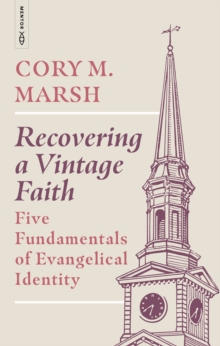 Recovering a Vintage Faith : Five Fundamentals of Evangelical Identity