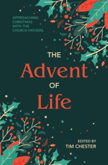 The Advent of Life : Approaching Christmas with the Church Fathers