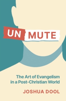Unmute : The Art of Evangelism in a Post-Christian World