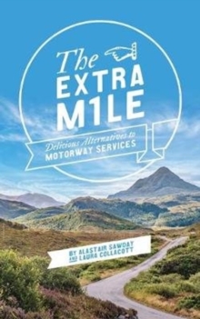 The Extra Mile : Delicious alternatives to Motorway Services in England, Scotland and Wales, Paperback / softback Book The Extra Mile : Delicious alternatives to Motorway Services in England, Scotland and Wales, Paperback / softback Book