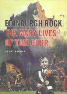 Edinburgh Rock : The Many Lives of Tom Curr