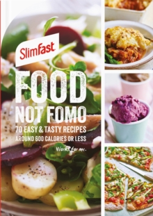 SlimFast Food Not FOMO : 70 Easy & tasty recipes, 600 calories or less.