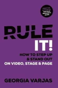 Rule It! : How To Step Up & Stand Out on Video, Stage & Page, Paperback / softback Book Rule It! : How To Step Up & Stand Out on Video, Stage & Page, Paperback / softback Book