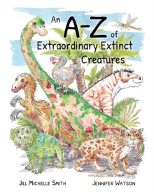 An A-Z of Extraordinary Extinct Creatures