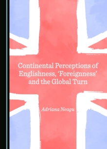 None Continental Perceptions of Englishness, 'Foreignness' and the Global Turn