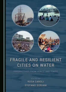 None Fragile and Resilient Cities on Water : Perspectives from Venice and Tokyo