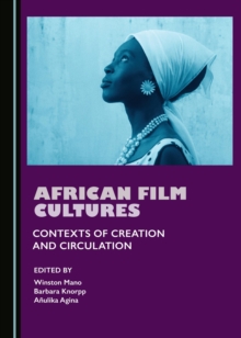 None African Film Cultures : Contexts of Creation and Circulation