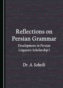 None Reflections on Persian Grammar : Developments in Persian Linguistic Scholarship I