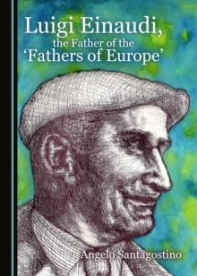 None Luigi Einaudi, the Father of the 'Fathers of Europe'