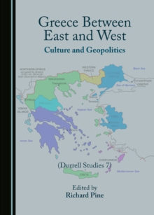 None Greece Between East and West : Culture and Geopolitics (Durrell Studies 7)