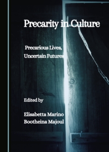 Precarity in Culture : Precarious Lives, Uncertain Futures