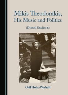 None Mikis Theodorakis, His Music and Politics (Durrell Studies 6)