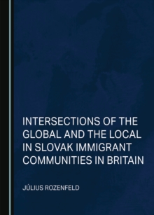 None Intersections of the Global and the Local in Slovak Immigrant Communities in Britain