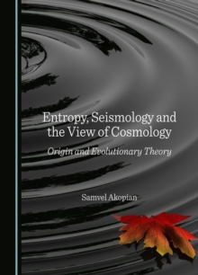 None Entropy, Seismology and the View of Cosmology : Origin and Evolutionary Theory