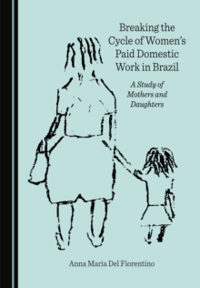 None Breaking the Cycle of Women's Paid Domestic Work in Brazil : A Study of Mothers and Daughters