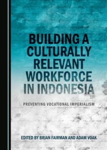 None Building a Culturally Relevant Workforce in Indonesia : Preventing Vocational Imperialism