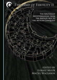 The Land of Fertility II : The Southeast Mediterranean from the Bronze Age to the Muslim Conquest