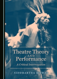 None Theatre Theory and Performance : A Critical Interrogation