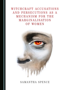 None Witchcraft Accusations and Persecutions as a Mechanism for the Marginalisation of Women