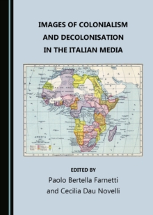 None Images of Colonialism and Decolonisation in the Italian Media