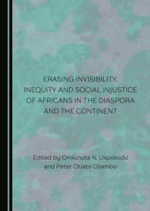 None Erasing Invisibility, Inequity and Social Injustice of Africans in the Diaspora and the Continent