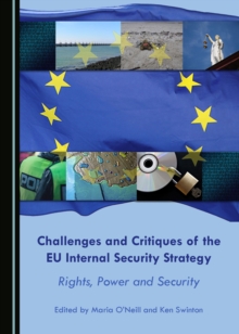 None Challenges and Critiques of the EU Internal Security Strategy : Rights, Power and Security