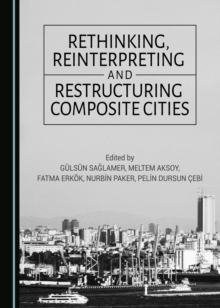 None Rethinking, Reinterpreting and Restructuring Composite Cities