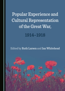 None Popular Experience and Cultural Representation of the Great War, 1914-1918