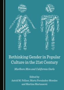 None Rethinking Gender in Popular Culture in the 21st Century : Marlboro Men and California Gurls