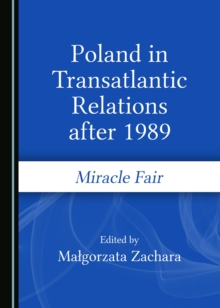 None Poland in Transatlantic Relations after 1989 : Miracle Fair